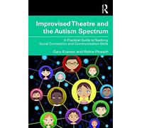 Improvised Theatre and the Autism Spectrum: A Practical Guide to Teaching Social Connection and Communication Skills