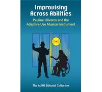 Improvising Across Abilities: Pauline Oliveros and the Adaptive Use Musical Instrument (Music and Social Justice)