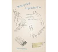 Improvising Improvisation: From Out of Philosophy, Music, Dance, and Literature