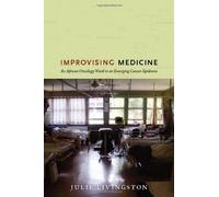 [ IMPROVISING MEDICINE AN AFRICAN ONCOLOGY WARD IN AN EMERGING CANCER EPIDEMIC BY LIVINGSTON, JULIE](AUTHOR)PAPERBACK