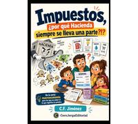 Impuestos ¿por qué hacienda siempre se lleva una parte?!?: Para entender los impuestos de manera clara. (Macroeconomía, para los que no saben ni lo que significa la palabra)