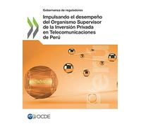 Impulsando el desempeño del Organismo Supervisor de la Inversión Privada en Telecomunicaciones de Perú: Governance of Regulators Promoting the ... Investment in Telecommunications of Peru