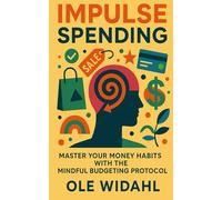 Impulse Spending: Master Your Money Habits with the Mindful Budgeting Protocol