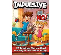 Impulsive Me: “I Didn’t Mean To” 20 Inspiring Stories book About Emotions, Choices, and Self-Control for Kids Ages 6-12 Lessons on Patience, ... Understand Emotions and Grow with Kindness)