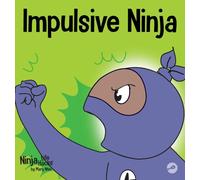Impulsive Ninja : A Social, Emotional Book For Kids About Impulse Control for School and Home