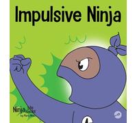 Impulsive Ninja: A Social, Emotional Book For Kids About Impulse Control for School and Home: 58 (Ninja Life Hacks)