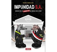 Impunidad S.A.: Génesis de la corrupción de Brasil en el Perú