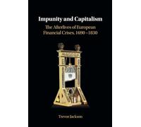Impunity and Capitalism: The Afterlives of European Financial Crises, 1690-1830