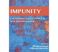 Impunity: Countering Illicit Power In War and Transition