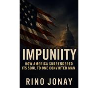 IMPUNITY: How America Surrendered Its Soul to One Convicted Man