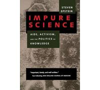 Impure Science: AIDS, Activism, and the Politics of Knowledge: 7 (Medicine and Society)
