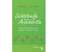 Imre Grimm Lichtstreife und Arschtritte: Neue Kolumnen aus einem lust (Hardback)