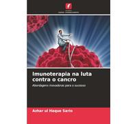 Imunoterapia na luta contra o cancro: Abordagens inovadoras para o sucesso