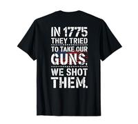 in 1775 They Tried to Take Our Guns We Shot Them (ON Back) T-Shirt