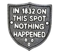 In 1832 On This Spot Nothing Happened Cast Iron Sheld Design Sign