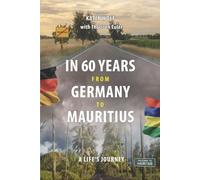 In 60 Years from Germany to Mauritius: A Life`s Journey