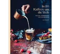 In 80 Kaffees um die Welt: Kultur, Zubereitung und Geschichten, Kingston.