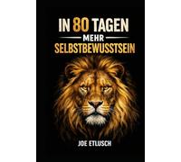 In 80 Tagen mehr Selbstbewusstsein: by Joe Etlusch