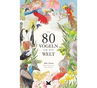 In 80 Vogeln um die Welt: Paperback-Ausgabe, Unwin, Unwin, 9783962443474 New.