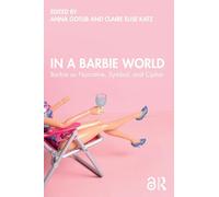In a Barbie World: Barbie as Narrative, Symbol, and Cipher