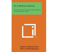 In a Bengal Jungle: Stories of Life on the Tea Gardens of Northern India