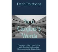In a Caregiver's Words: Caring for My Loved One with Intellectual and/or Developmental Disabilities