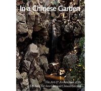 In a Chinese Garden: The Art and Architecture of the Dr. Sun Yat-Sen Classical Chinese Garden