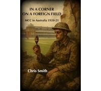 IN A CORNER ON A FOREIGN FIELD: MCC in Australia 1920-21: 2 (MCC 20th Century Australian Tours)