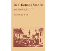 In a Defiant Stance: The Conditions of Law in Massachusetts Bay, the Irish Comparison, and the Coming of the American Revolution