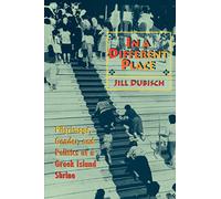 In a Different Place: Pilgrimage, Gender, and Politics at a Greek Island Shrine: 11 (Princeton Modern Greek Studies)