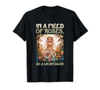 in a Field of Roses be a Wildflower I Forest Fairy Fantasy T-Shirt