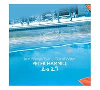 PETER HAMMILL - IN A FOREIGN TOWN/OUT OF WATER 2023 2CD SET
