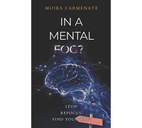 In a Mental Fog?: Stop! Refocus! find Your Way!