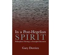 In a Post-Hegelian Spirit: Philosophical Theology as Idealistic Discontent
