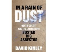 In a Rain of Dust: Death, Deceit, and the Lawyer Who Busted Big Asbestos