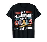 in A Relationship with My Goals It's Complicated - T-Shirt