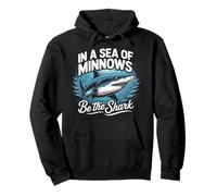 In A Sea Of Minnows Be The Shark Entrepreneur Fan Shark Pullover Hoodie