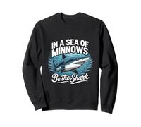 In A Sea Of Minnows Be The Shark Entrepreneur Fan Shark Sweatshirt