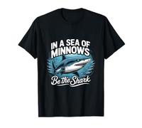 in A Sea of Minnows Be The Shark Entrepreneur Fan Shark T-Shirt
