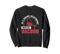 In A Serious Relationship With My Vacuum Funny Vacuumlogists Sweatshirt