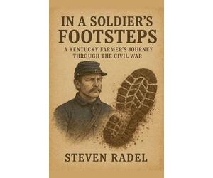 In A Soldier's Footsteps - A Kentucky Farmer's Journey Through The Civil War