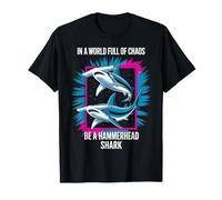 in A World Full of Chaos Be A Hammerhead Shark T-Shirt