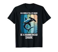 in A World Full of Chaos Be A Hammerhead Shark T-Shirt