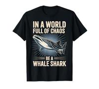 in A World Full of Chaos Be A Whale Shark T-Shirt