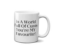 in A World Full of-Cunts You're My Favourite Mug - Funny Novelty Gift Insulting Cup Coffee Tea Ceramic Handle Idea Heavy Duty Handle Dishwasher and Microwave Safe (White Prime)