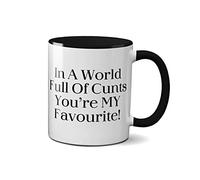 in A World Full of-Cunts You're My Favourite Mug - Funny Novelty Gift Insulting Cup Coffee Tea Ceramic Handle Idea Heavy Duty Handle Dishwasher and Microwave Safe (Black Handle Prime)