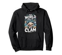 In A World Full Of Fish Be A Clam Clams Pullover Hoodie