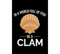 In a World Full of Fish, Be a Clam: Seashell Collecting Journal: Notebook for Beachcombing, Shell Tracking & Writing Memories - Perfect for Shell Collectors