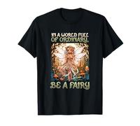 in a World Full of Ordinary be a Fairy I Magic Fairy Fantasy T-Shirt