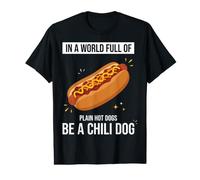 in A World Full of Plain Hotdogs Be A Chili Hotdog Humor Value Graphic T-Shirt
